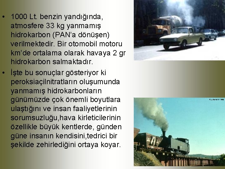  • 1000 Lt. benzin yandığında, atmosfere 33 kg yanmamış hidrokarbon (PAN’a dönüşen) verilmektedir.