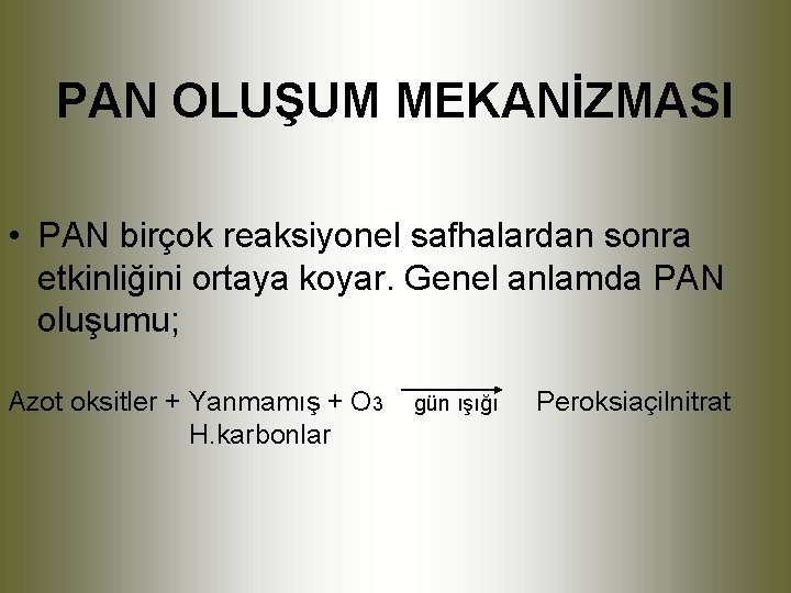 PAN OLUŞUM MEKANİZMASI • PAN birçok reaksiyonel safhalardan sonra etkinliğini ortaya koyar. Genel anlamda