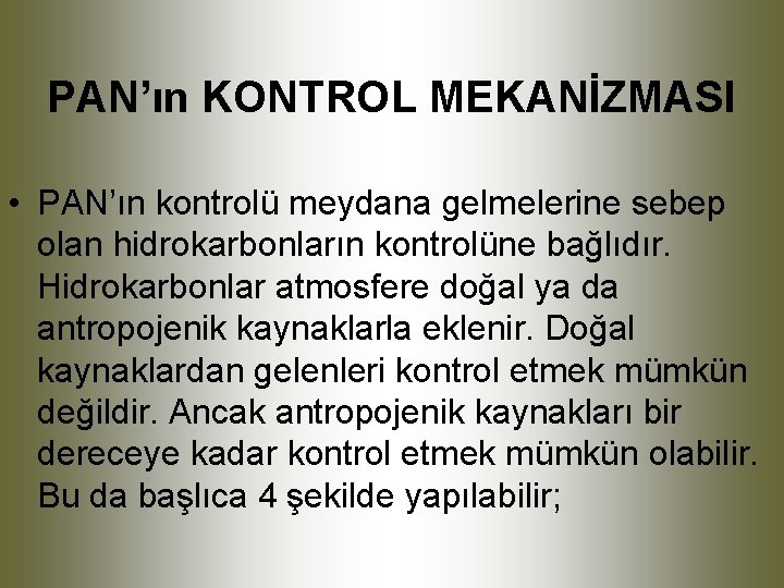 PAN’ın KONTROL MEKANİZMASI • PAN’ın kontrolü meydana gelmelerine sebep olan hidrokarbonların kontrolüne bağlıdır. Hidrokarbonlar