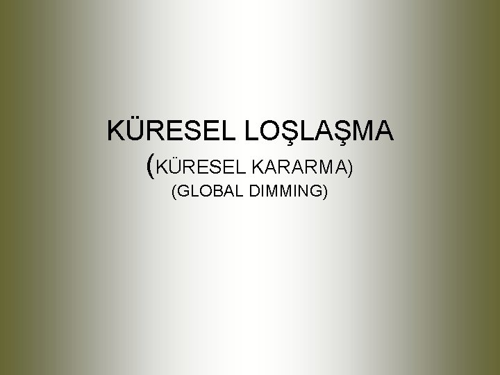 KÜRESEL LOŞLAŞMA (KÜRESEL KARARMA) (GLOBAL DIMMING) 