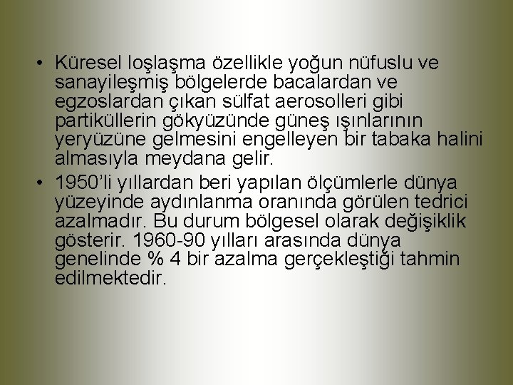  • Küresel loşlaşma özellikle yoğun nüfuslu ve sanayileşmiş bölgelerde bacalardan ve egzoslardan çıkan