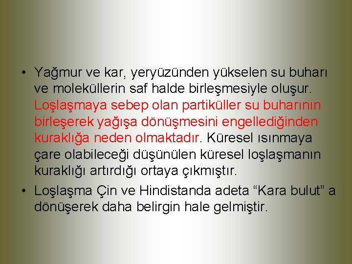  • Yağmur ve kar, yeryüzünden yükselen su buharı ve moleküllerin saf halde birleşmesiyle