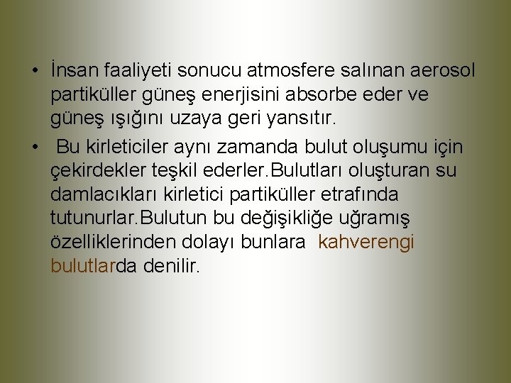  • İnsan faaliyeti sonucu atmosfere salınan aerosol partiküller güneş enerjisini absorbe eder ve