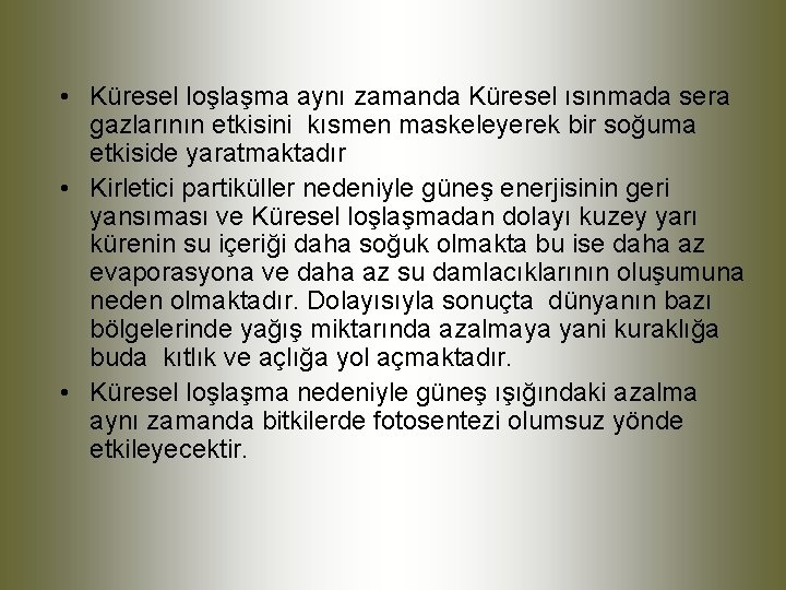  • Küresel loşlaşma aynı zamanda Küresel ısınmada sera gazlarının etkisini kısmen maskeleyerek bir