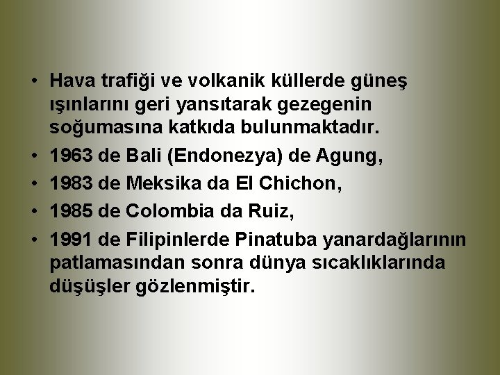  • Hava trafiği ve volkanik küllerde güneş ışınlarını geri yansıtarak gezegenin soğumasına katkıda