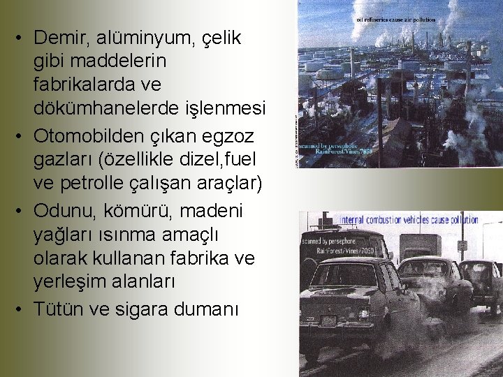  • Demir, alüminyum, çelik gibi maddelerin fabrikalarda ve dökümhanelerde işlenmesi • Otomobilden çıkan