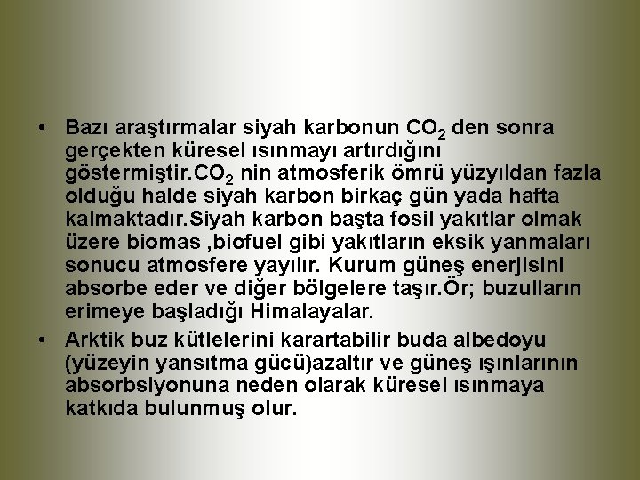  • Bazı araştırmalar siyah karbonun CO 2 den sonra gerçekten küresel ısınmayı artırdığını