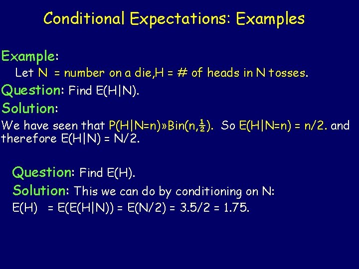 Conditional Expectations: Examples Example: Let N = number on a die, H = #