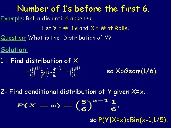 Number of 1’s before the first 6. Example: Roll a die until 6 appears.