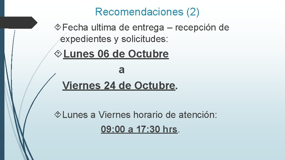 Recomendaciones (2) Fecha ultima de entrega – recepción de expedientes y solicitudes: Lunes 06