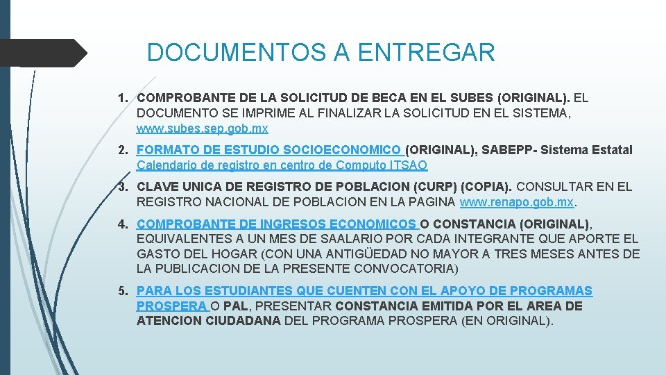 DOCUMENTOS A ENTREGAR 1. COMPROBANTE DE LA SOLICITUD DE BECA EN EL SUBES (ORIGINAL).