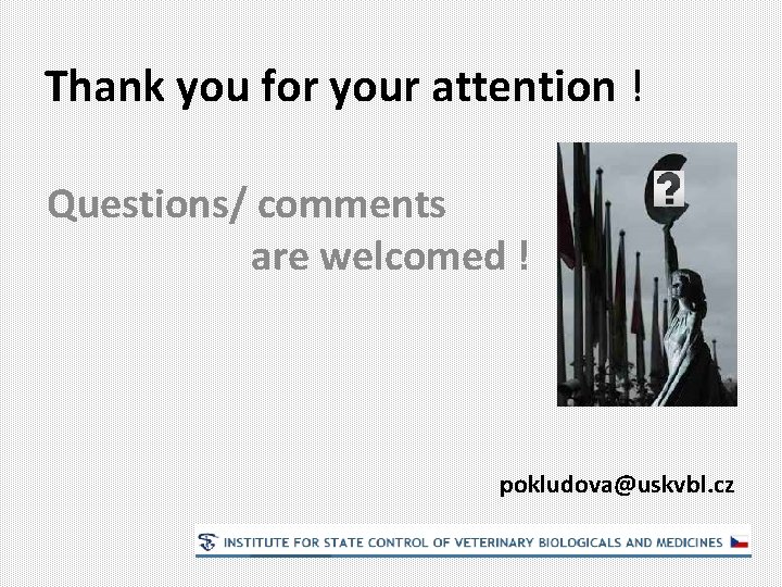 Thank you for your attention ! Questions/ comments are welcomed ! pokludova@uskvbl. cz 