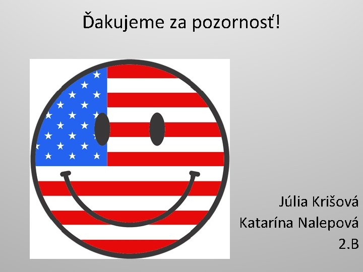 Ďakujeme za pozornosť! Júlia Krišová Katarína Nalepová 2. B 