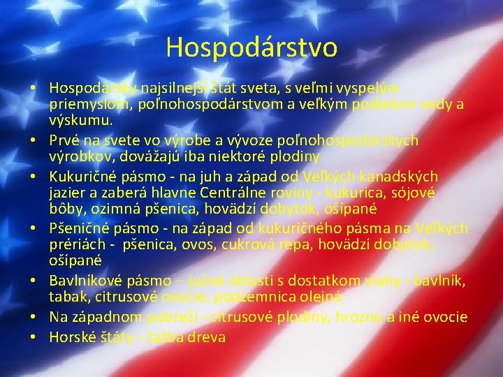 Hospodárstvo • Hospodársky najsilnejší štát sveta, s veľmi vyspelým priemyslom, poľnohospodárstvom a veľkým podielom