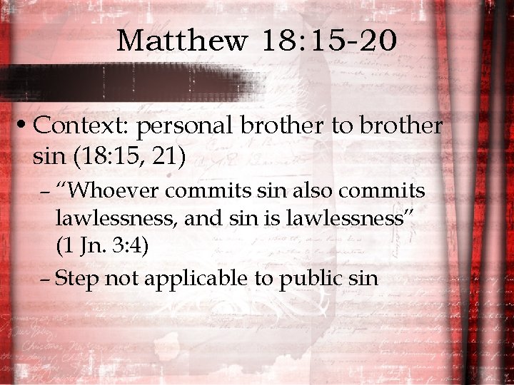 Matthew 18: 15 -20 • Context: personal brother to brother sin (18: 15, 21)
