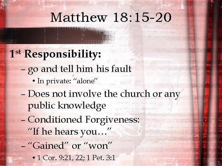 Matthew 18: 15 -20 1 st Responsibility: – go and tell him his fault