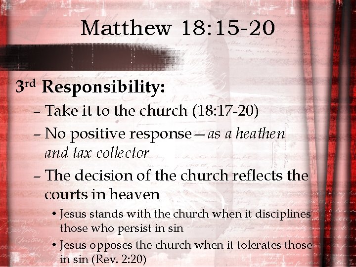 Matthew 18: 15 -20 3 rd Responsibility: – Take it to the church (18: