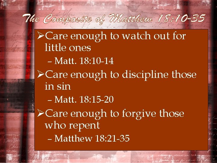 ØCare enough to watch out for little ones – Matt. 18: 10 -14 ØCare