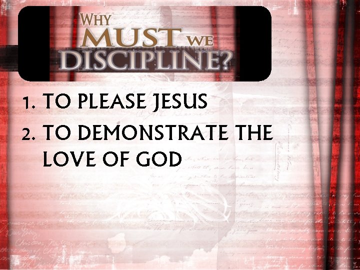 1. TO PLEASE JESUS 2. TO DEMONSTRATE THE LOVE OF GOD 