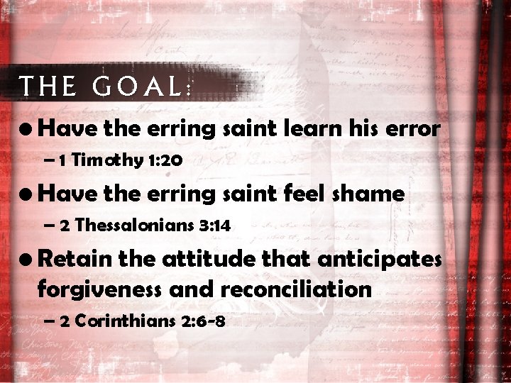 THE GOAL: • Have the erring saint learn his error – 1 Timothy 1: