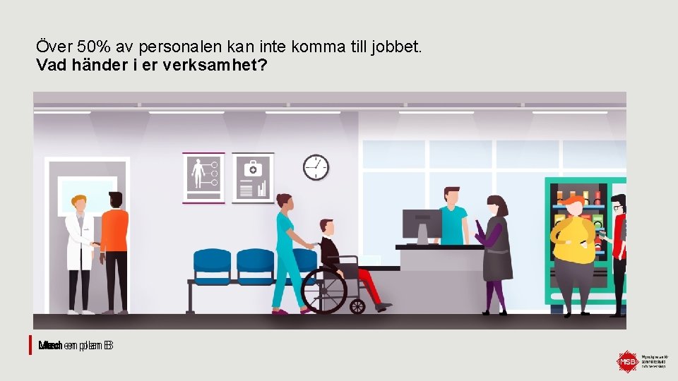 Över 50% av personalen kan inte komma till jobbet. Vad händer i er verksamhet?