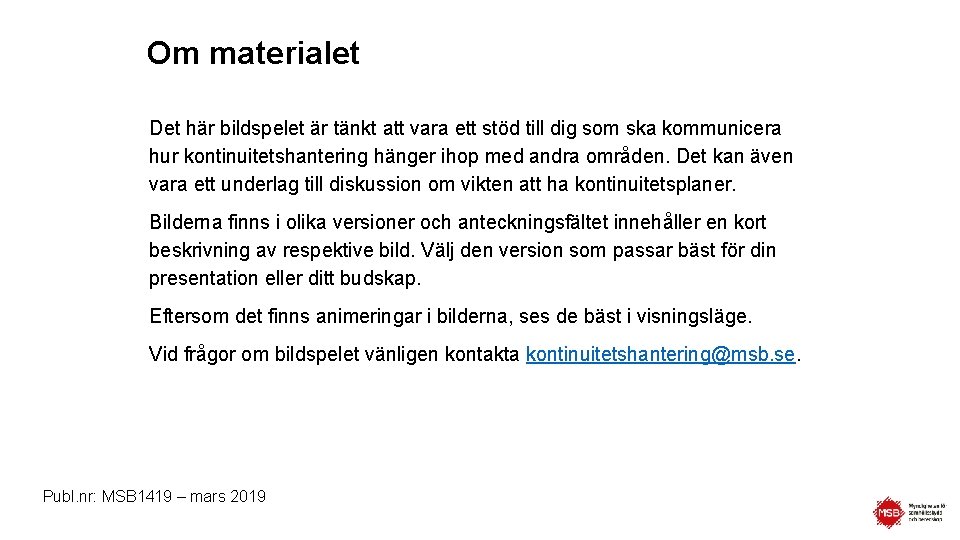 Om materialet Det här bildspelet är tänkt att vara ett stöd till dig som