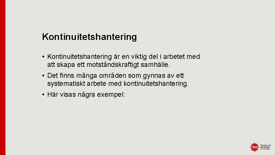 Kontinuitetshantering • Kontinuitetshantering är en viktig del i arbetet med att skapa ett motståndskraftigt