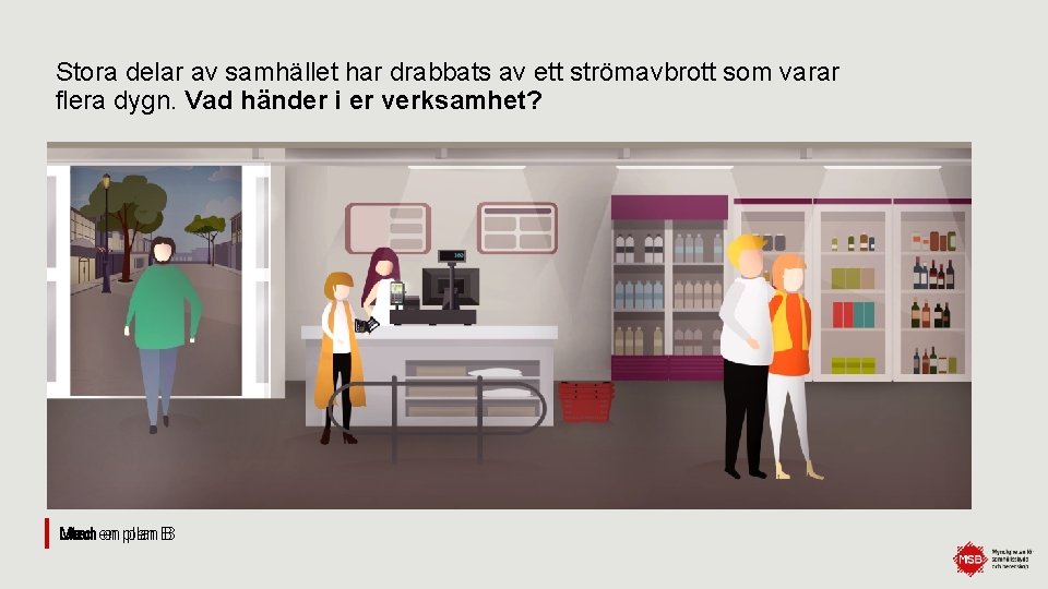 Stora delar av samhället har drabbats av ett strömavbrott som varar flera dygn. Vad
