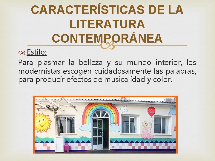 CARACTERÍSTICAS DE LA LITERATURA CONTEMPORÁNEA Estilo: Para plasmar la belleza y su mundo interior,
