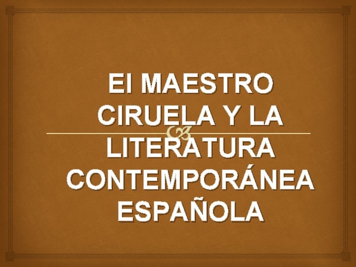 El MAESTRO CIRUELA Y LA LITERATURA CONTEMPORÁNEA ESPAÑOLA 