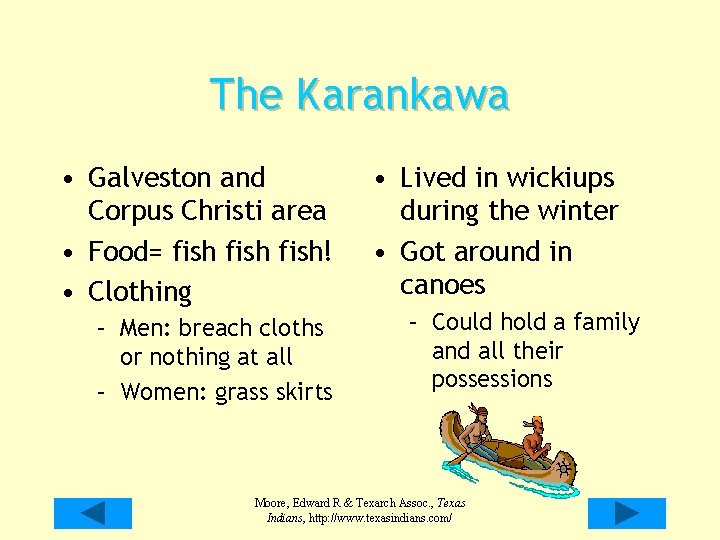 The Karankawa • Galveston and Corpus Christi area • Food= fish! • Clothing –