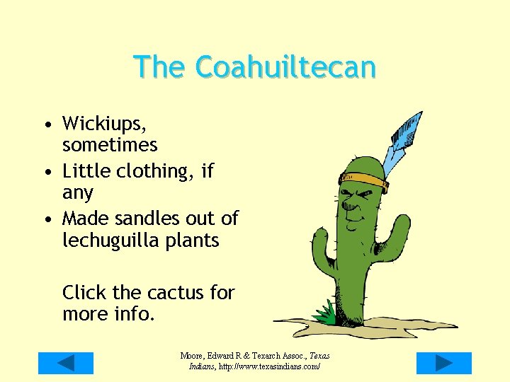 The Coahuiltecan • Wickiups, sometimes • Little clothing, if any • Made sandles out