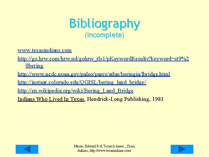 Bibliography (Incomplete) www. texasindians. com http: //go. hrw. com/hrw. nd/gohrw_rls 1/p. Keyword. Results? keyword=st