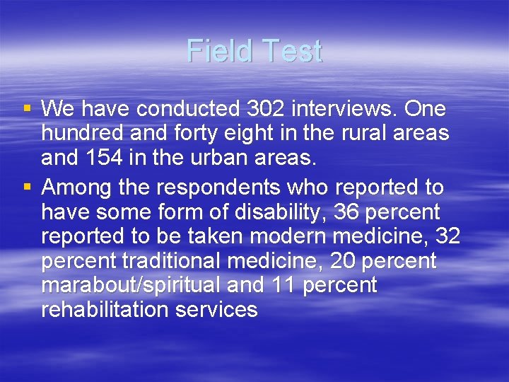 Field Test § We have conducted 302 interviews. One hundred and forty eight in