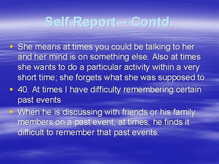 Self Report – Contd. § She means at times you could be talking to