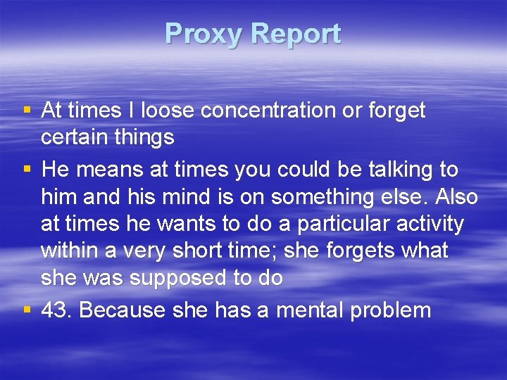 Proxy Report § At times I loose concentration or forget certain things § He