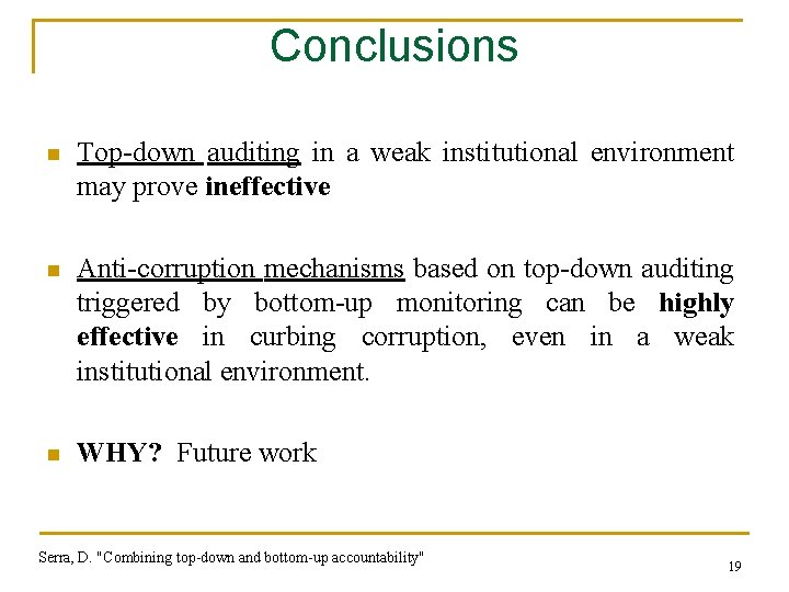 Conclusions n Top-down auditing in a weak institutional environment may prove ineffective n Anti-corruption
