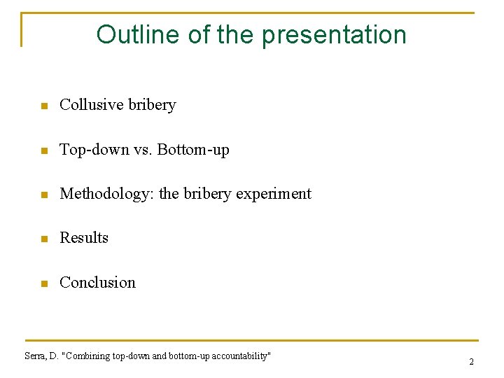 Outline of the presentation n Collusive bribery n Top-down vs. Bottom-up n Methodology: the