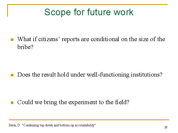 Scope for future work n What if citizens’ reports are conditional on the size