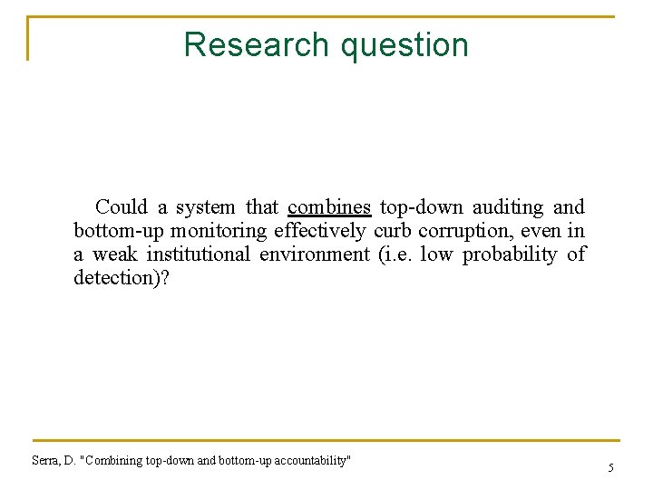 Research question Could a system that combines top-down auditing and bottom-up monitoring effectively curb