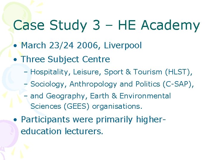 Case Study 3 – HE Academy • March 23/24 2006, Liverpool • Three Subject