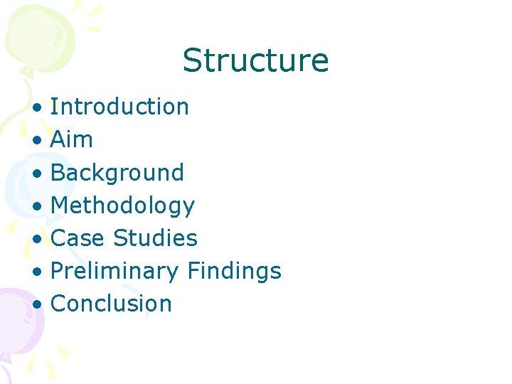 Structure • Introduction • Aim • Background • Methodology • Case Studies • Preliminary