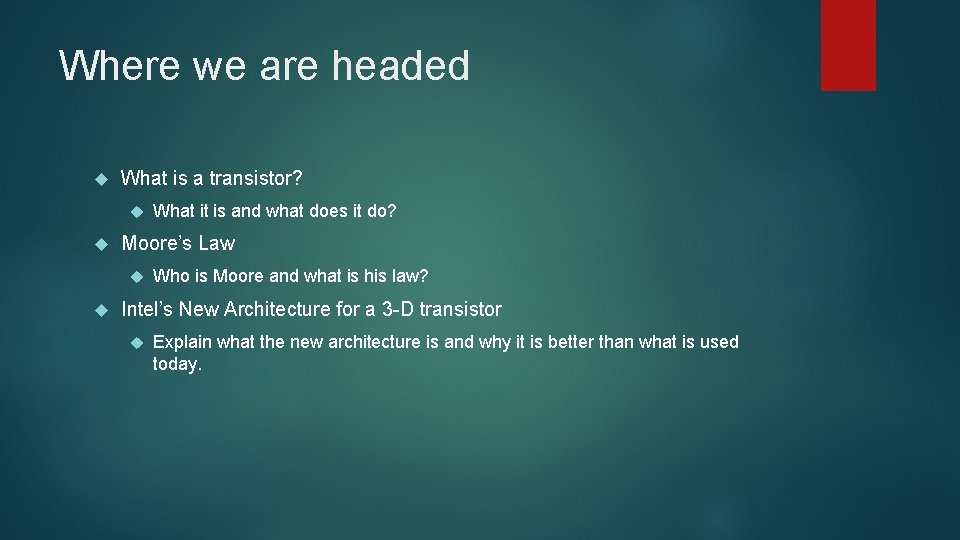 Where we are headed What is a transistor? Moore’s Law What it is and