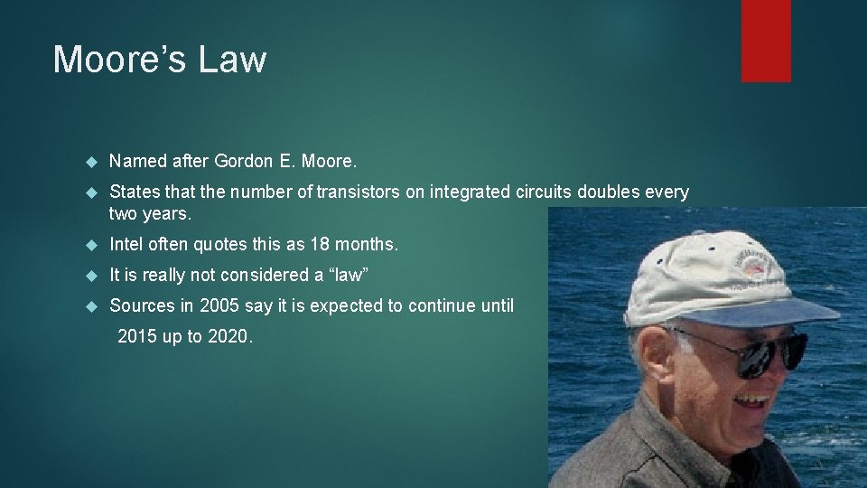 Moore’s Law Named after Gordon E. Moore. States that the number of transistors on