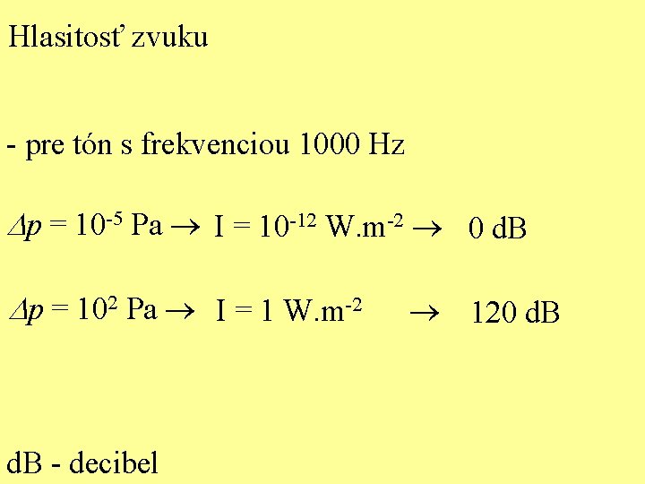 Hlasitosť zvuku - pre tón s frekvenciou 1000 Hz Dp = 10 -5 Pa