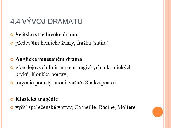 4. 4 VÝVOJ DRAMATU Světské středověké drama především komické žánry, fraška (satira) Anglické renesanční