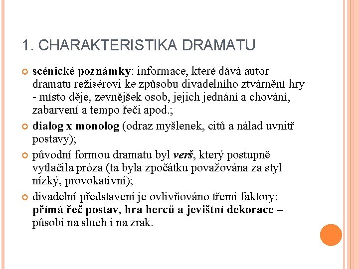 1. CHARAKTERISTIKA DRAMATU scénické poznámky: informace, které dává autor dramatu režisérovi ke způsobu divadelního