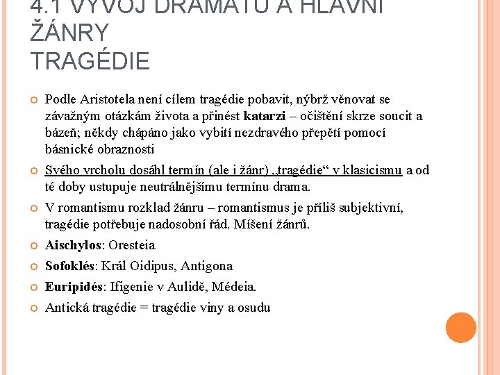 4. 1 VÝVOJ DRAMATU A HLAVNÍ ŽÁNRY TRAGÉDIE Podle Aristotela není cílem tragédie pobavit,