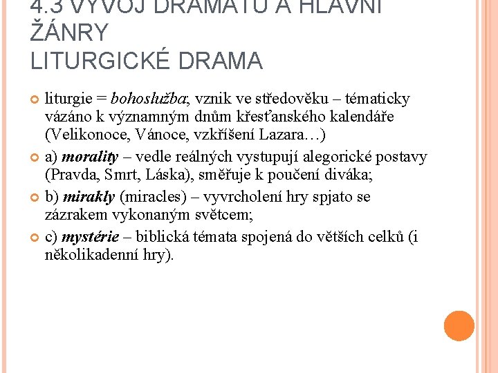 4. 3 VÝVOJ DRAMATU A HLAVNÍ ŽÁNRY LITURGICKÉ DRAMA liturgie = bohoslužba; vznik ve