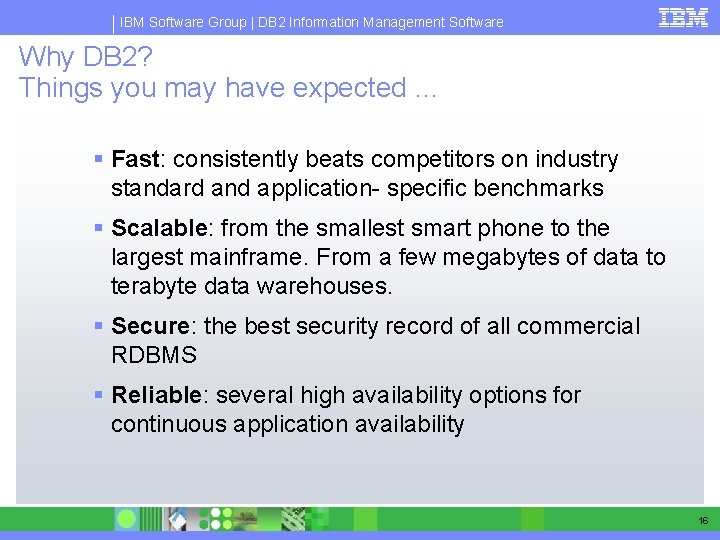 IBM Software Group | DB 2 Information Management Software Why DB 2? Things you